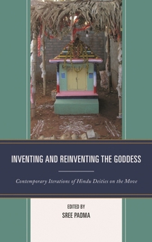 Paperback Inventing and Reinventing the Goddess: Contemporary Iterations of Hindu Deities on the Move Book