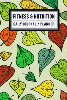 Fitness and Nutrition Journal / Planner: Leaf Fitness & Nutrition Planner / Journal | Track your Exercise and Meals Daily | 100 Days (6x9)