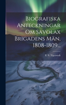 Hardcover Biografiska Anteckningar Om Savolax Brigadens Män, 1808-1809... [Swedish] Book