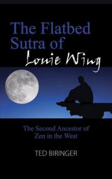 Paperback The Flatbed Sutra of Louie Wing: The Second Ancestor of Zen in the West Book