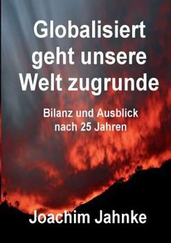 Paperback Globalisiert geht unsere Welt zugrunde: Bilanz und Ausblick [German] Book