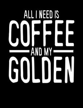 All I Need is Coffee and My Golden: 2020 Planners for Golden Retriever Dog Parents (Cute Gifts for Golden Retriever Mom or Dad)