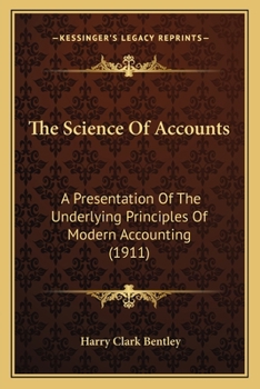 Paperback The Science of Accounts: A Presentation of the Underlying Principles of Modern Accounting (1911) Book