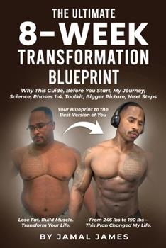 The Ultimate 8-Week Transformation Blueprint: Lose Fat, Build Muscle, and Master Your Fitness for Life