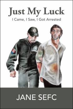 Paperback Just My Luck: I Came, I Saw, I Got Arrested Book