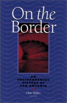 Hardcover On the Border: An Environmental History of San Antonio Book