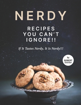 Paperback Nerdy Recipes You Can't Ignore!!: If It Tastes Nerdy, It Is Nerdy!!! Book