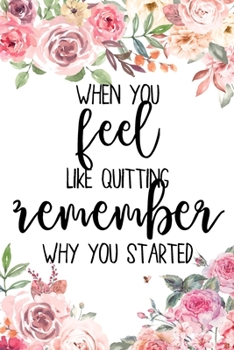 Paperback When You Feel Like Quitting Remember Why You Started: Nursing School Graduation, Premed Gifts, Medical Law Graduate Gifts ... Notebook, Journal, Colle Book