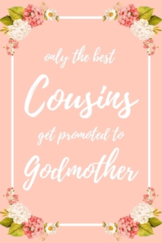 Only the Best Cousins Get Promoted To Godmother: 6x9" Dot Bullet Notebook/Journal Funny Family Baby Announcement, Baby Reveal Gift Idea