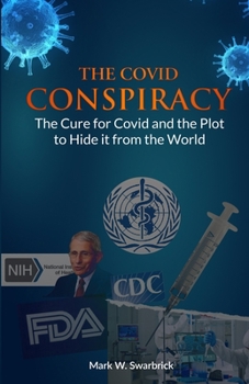 Paperback The Covid Conspiracy: The Cure for Covid and the Plot to Hide it from the World Book