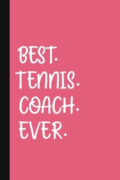 Best. Tennis. Coach. Ever.: A Thank You Gift For Tennis Instructor | Volunteer Tennis Coach Gifts | Tennis Coach Appreciation | Pink