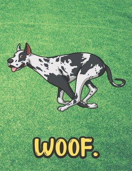 Woof: Gray White Great Dane Dog Running Notebook with Green Grass Background Design and Barking Noise Cover. Perfect Journal for Pet and Dog Lovers of All Ages.