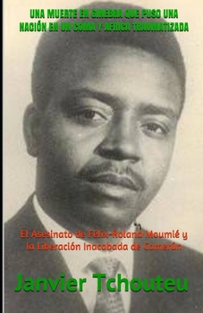 Paperback Una Muerte En Ginebra Que Puso Una Nación En Un Coma Y Africa Traumatizada: El Asesinato de Félix-Roland Moumié y la Liberación Inacabada de Camerún [Spanish] Book