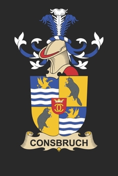 Consbruch: Consbruch Coat of Arms and Family Crest Notebook Journal (6 x 9 - 100 pages)