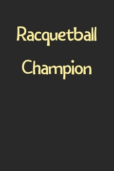 Paperback Racquetball Champion: Lined Journal, 120 Pages, 6 x 9, Funny Racquetball Gift Idea, Black Matte Finish (Racquetball Champion Journal) Book