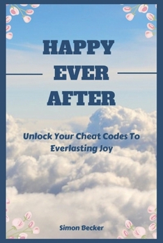 Paperback Happy Ever After: Unlock Your Cheat Codes To Everlasting Joy Book