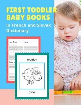 First Toddler Baby Books in French and Slovak Dictionary: 100 Basic animal vocabulary builder learning word cards bilingual Fran�ais Slovaque Czech Languages workbooks to practice easy readers flashca