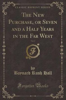 Paperback The New Purchase, or Seven and a Half Years in the Far West, Vol. 2 (Classic Reprint) Book