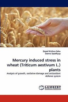 Paperback Mercury induced stress in wheat (Triticum aestivum L.) plants Book