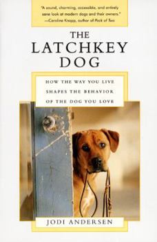 Paperback The Latchkey Dog: How the Way You Live Shapes the Behavior of the Dog You Love Book