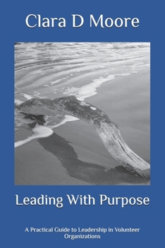Leading With Purpose: A Practical Guide to Leadership in Volunteer Organizations