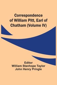 Paperback Correspondence Of William Pitt, Earl Of Chatham (Volume Iv) Book