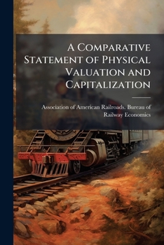 A comparative statement of physical valuation and capitalization