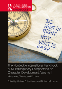 Hardcover The Routledge International Handbook of Multidisciplinary Perspectives on Character Development, Volume II: Moderators, Threats, and Contexts Book