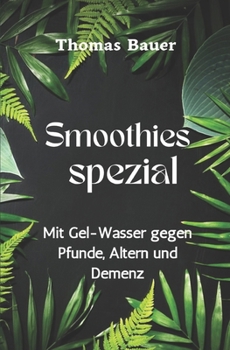 Paperback Smoothies spezial: Mit Gel-Wasser gegen Pfunde, Altern und Demenz [German] Book