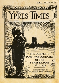 Hardcover The Ypres Times Volume One (1921-1926): The Complete Post-War Journals of the Ypres League Book