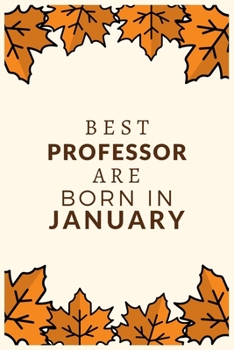 Best Professor Are Born in January: Best gift for Professor to show appreciation, retirement, for women or men-Gift Idea for Christmas or Birthday.