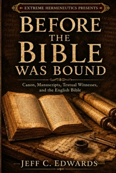 Before the Bible Was Bound: Canon, Manuscripts, Textual Witnesses, and the Making of the English Bible