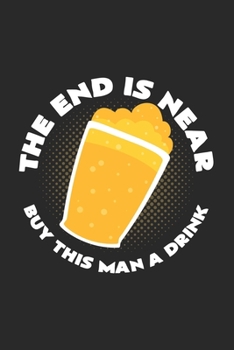 The end is near buy this man a drink: 6x9 Bachelor party - grid - squared paper - notebook - notes