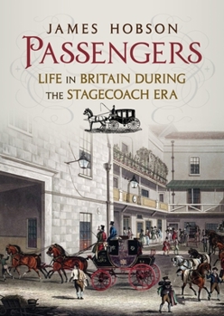 Hardcover Passengers: Life in Britain During the Stagecoach Era Book