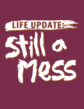 LIFE UPDATE: Still a Mess Life Journal Diary 110 Pages Lined Notebooks Writing Personal Notes Journaling (8.5 x 11 in)