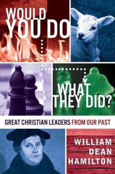 Paperback Would You Do What They Did? - Great Christian Leaders from Our Past Book