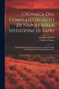 Paperback Cronaca Del Comitato Segreto Di Napoli Sulla Spedizione Di Sapri: Accompagnata Da Tutti I Documenti Autografi E Dalla Corrispondenza Di Giuseppe Mazzi [Italian] Book