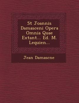 Paperback St Joannis Damasceni Opera Omnia Quae Extant... Ed. M. Lequien... [Greek] Book