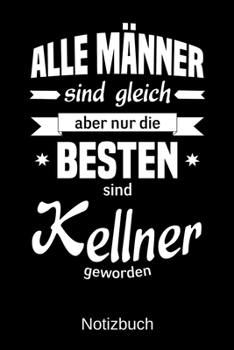 Paperback Alle M?nner sind gleich aber nur die besten sind Kellner geworden: A5 Notizbuch - Liniert 120 Seiten - Geschenk/Geschenkidee zum Geburtstag - Weihnach [German] Book