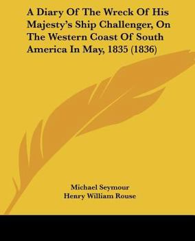 Paperback A Diary Of The Wreck Of His Majesty's Ship Challenger, On The Western Coast Of South America In May, 1835 (1836) Book