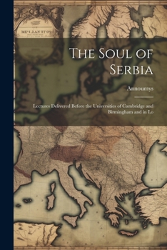 Paperback The Soul of Serbia; Lectures Delivered Before the Universities of Cambridge and Birmingham and in Lo Book