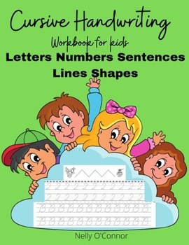 Cursive Handwriting: Amazing Workbook for kidsPractice Letters Numbers Sentences Lines and Shapes 100 pages+ for kids ages 5-8