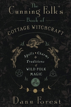 Paperback The Cunning Folk's Book of Cottage Witchcraft: Spells, Charms & Traditions of Wild Folk Magic Book