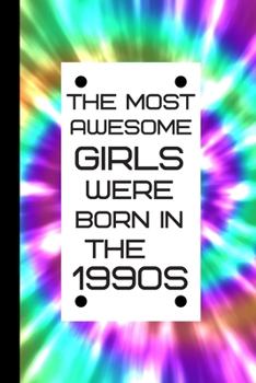 Paperback The Most Awesome Girls were born in the 1990s: Retro Birthday Journal / Notebook, Inspirational Unique Great Fun Gift Ideas, For Women Age 20's - 30 Y Book