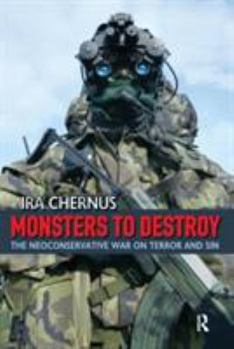 Paperback Monsters to Destroy: The Neoconservative War on Terror and Sin Book