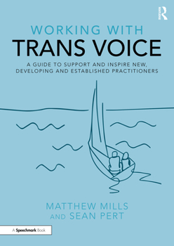 Paperback Working with Trans Voice: A Guide to Support and Inspire New, Developing and Established Practitioners Book