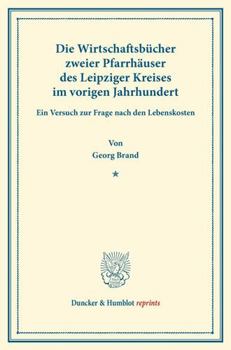 Die Wirtschaftsbucher Zweier Pfarrhauser Des Leipziger Kreises Im Vorigen Jahrhundert: Ein Versuch Zur Frage Nach Den Lebenskosten