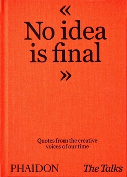 Hardcover The Talks - No Idea Is Final: Quotes from the Creative Voices of Our Time Book