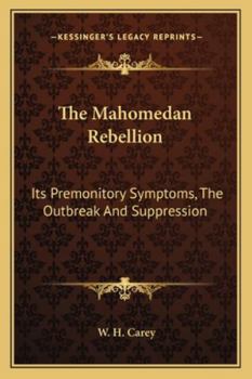 Paperback The Mahomedan Rebellion: Its Premonitory Symptoms, The Outbreak And Suppression Book