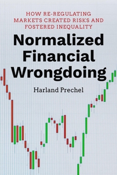 Paperback Normalized Financial Wrongdoing: How Re-Regulating Markets Created Risks and Fostered Inequality Book